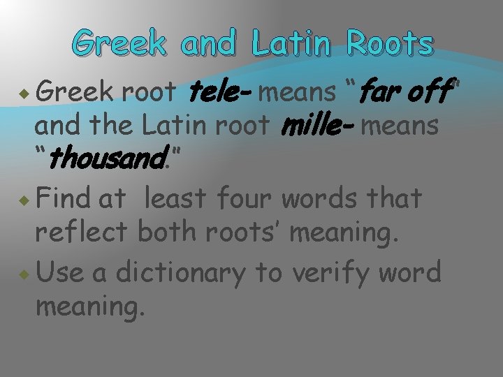 Greek and Latin Roots root tele- means “far off” and the Latin root mille-