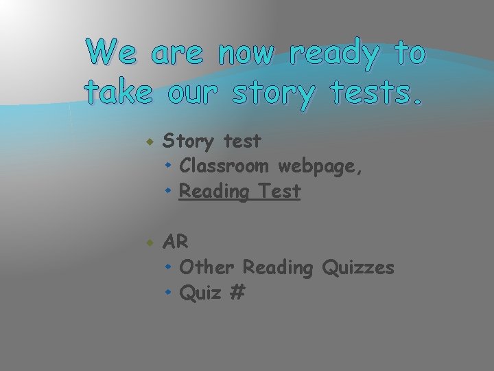 We are now ready to take our story tests. Story test Classroom webpage, Reading