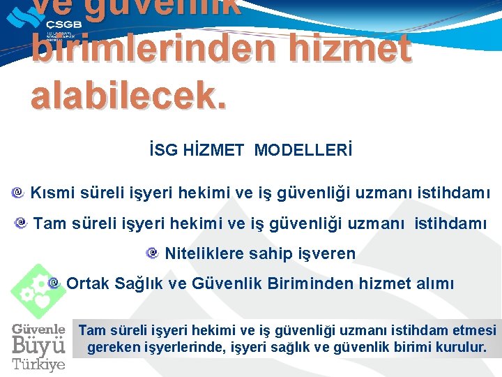 ve güvenlik birimlerinden hizmet alabilecek. İSG HİZMET MODELLERİ Kısmi süreli işyeri hekimi ve iş