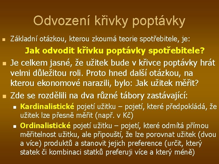 Odvození křivky poptávky n n n Základní otázkou, kterou zkoumá teorie spotřebitele, je: Jak