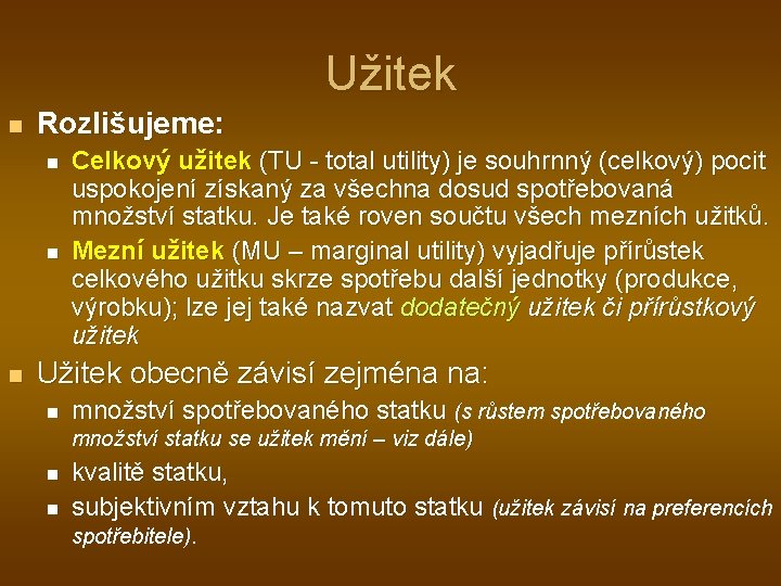 Užitek n Rozlišujeme: n n n Celkový užitek (TU - total utility) je souhrnný