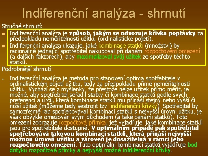 Indiferenční analýza - shrnutí Stručné shrnutí: n Indiferenční analýza je způsob, jakým se odvozuje