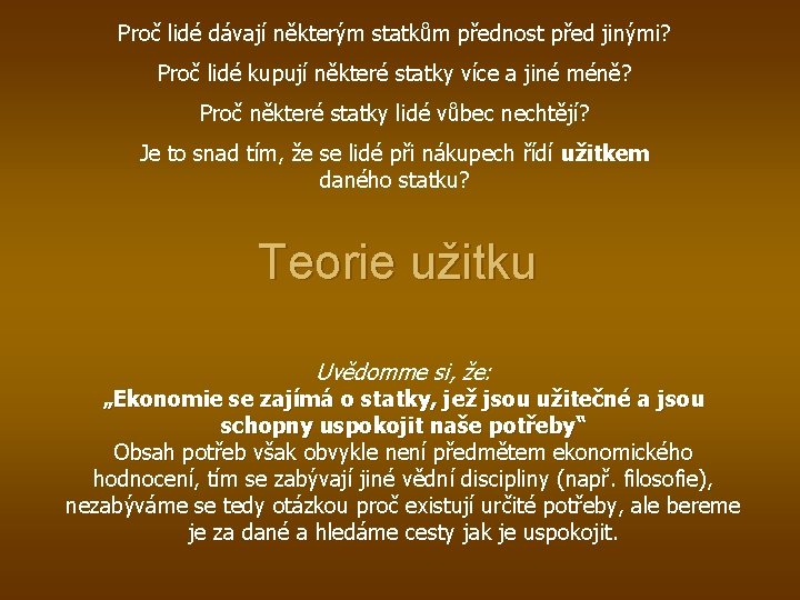 Proč lidé dávají některým statkům přednost před jinými? Proč lidé kupují některé statky více