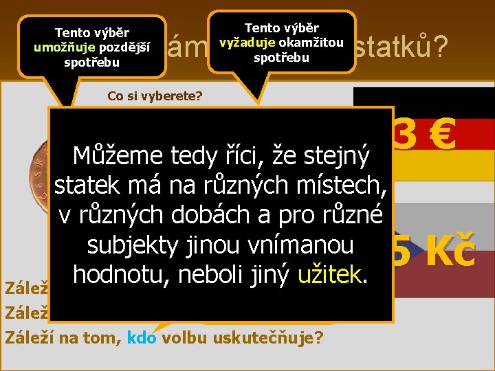 Tento výběr umožňuje pozdější spotřebu Tento výběr vyžaduje okamžitou spotřebu Jak vnímáme hodnotu statků?