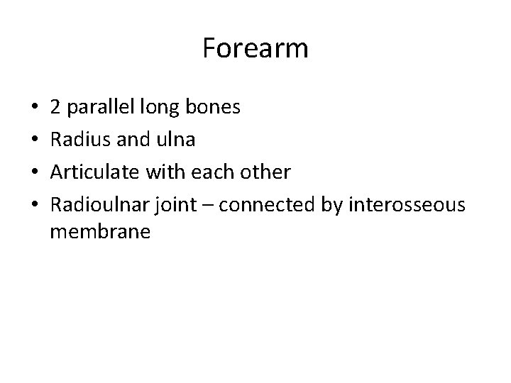 Forearm • • 2 parallel long bones Radius and ulna Articulate with each other