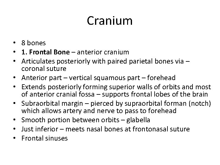 Cranium • 8 bones • 1. Frontal Bone – anterior cranium • Articulates posteriorly