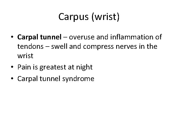 Carpus (wrist) • Carpal tunnel – overuse and inflammation of tendons – swell and