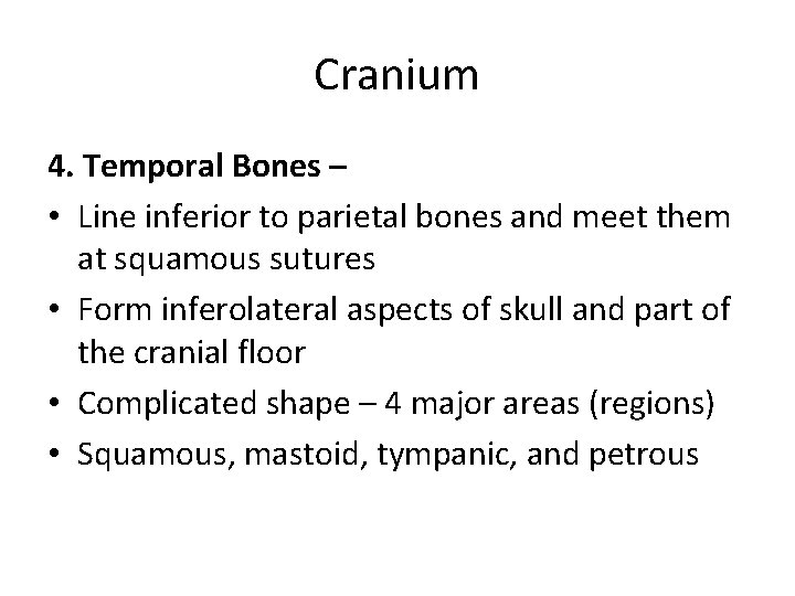 Cranium 4. Temporal Bones – • Line inferior to parietal bones and meet them