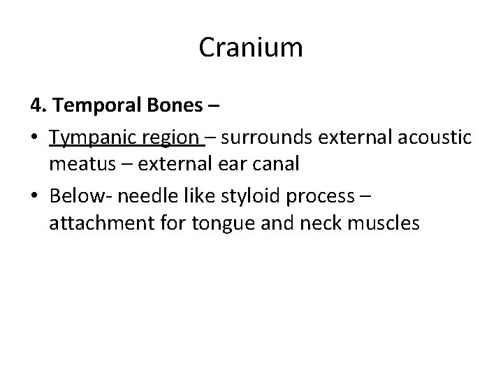 Cranium 4. Temporal Bones – • Tympanic region – surrounds external acoustic meatus –