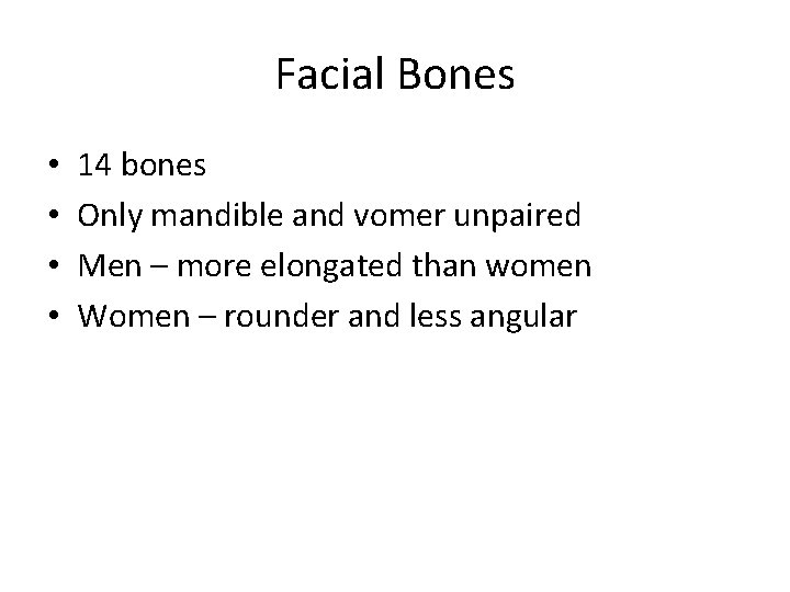 Facial Bones • • 14 bones Only mandible and vomer unpaired Men – more