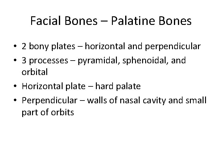 Facial Bones – Palatine Bones • 2 bony plates – horizontal and perpendicular •