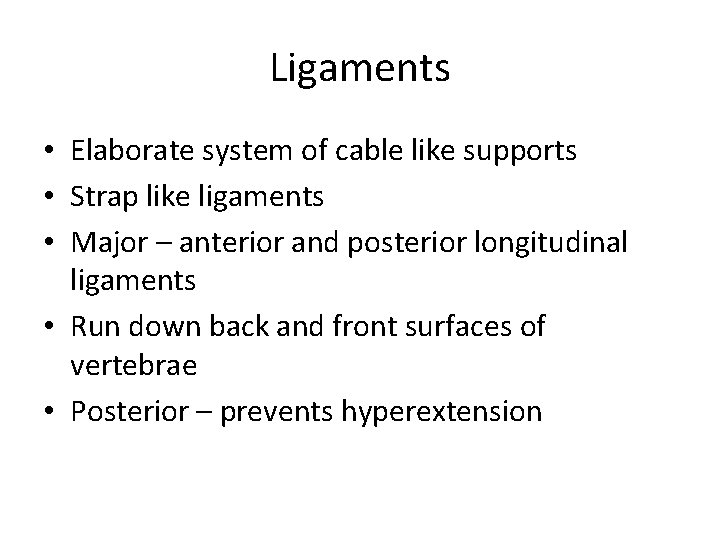 Ligaments • Elaborate system of cable like supports • Strap like ligaments • Major
