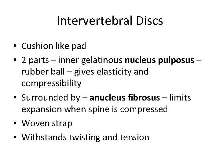 Intervertebral Discs • Cushion like pad • 2 parts – inner gelatinous nucleus pulposus