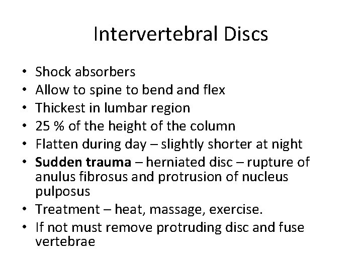 Intervertebral Discs Shock absorbers Allow to spine to bend and flex Thickest in lumbar