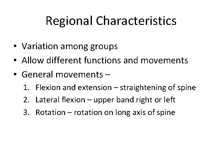 Regional Characteristics • Variation among groups • Allow different functions and movements • General