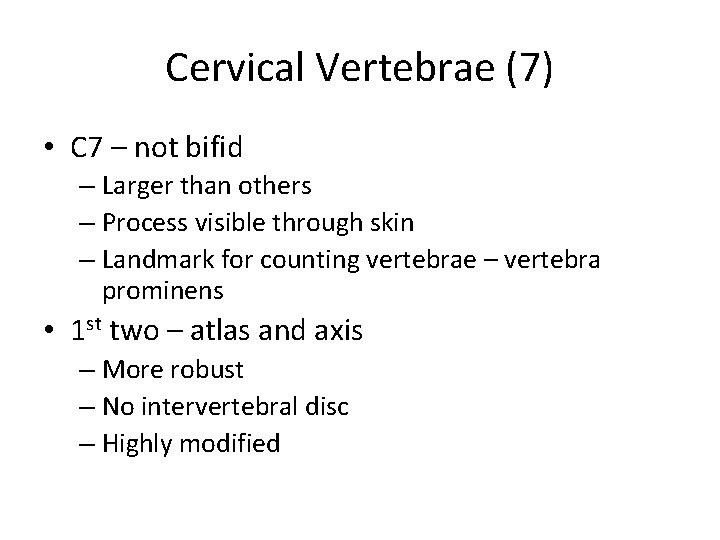 Cervical Vertebrae (7) • C 7 – not bifid – Larger than others –