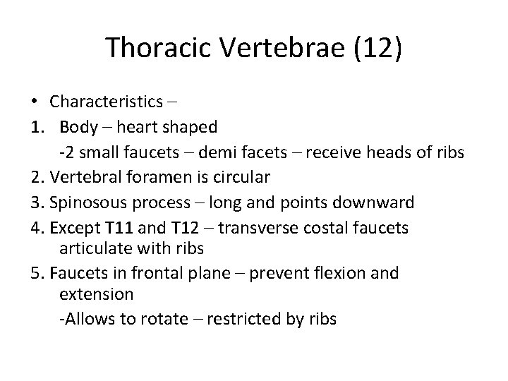 Thoracic Vertebrae (12) • Characteristics – 1. Body – heart shaped -2 small faucets