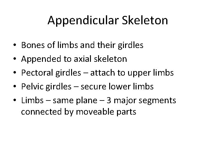 Appendicular Skeleton • • • Bones of limbs and their girdles Appended to axial