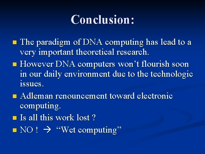 Conclusion: The paradigm of DNA computing has lead to a very important theoretical research.