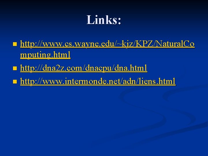 Links: http: //www. cs. wayne. edu/~kjz/KPZ/Natural. Co mputing. html n http: //dna 2 z.