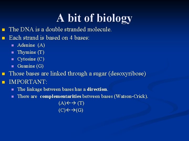 A bit of biology n n The DNA is a double stranded molecule. Each
