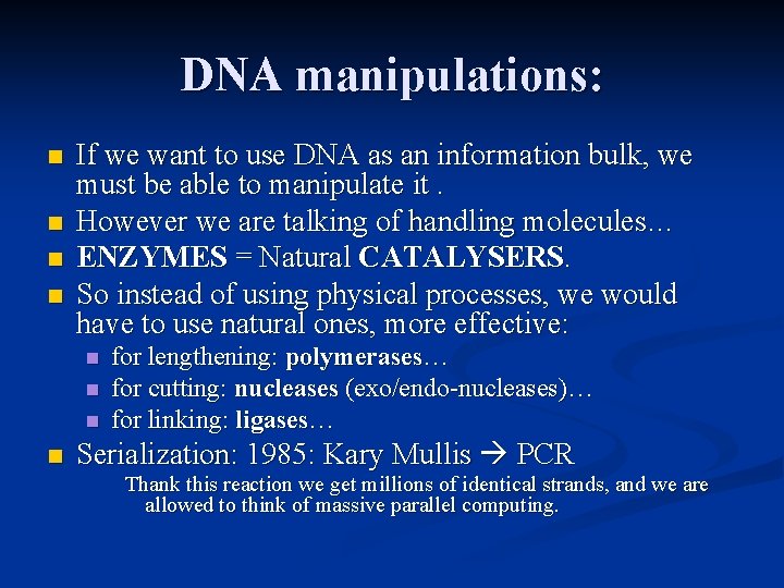 DNA manipulations: n n If we want to use DNA as an information bulk,