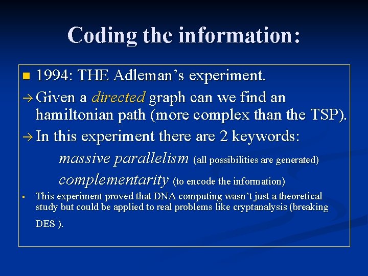 Coding the information: 1994: THE Adleman’s experiment. Given a directed graph can we find