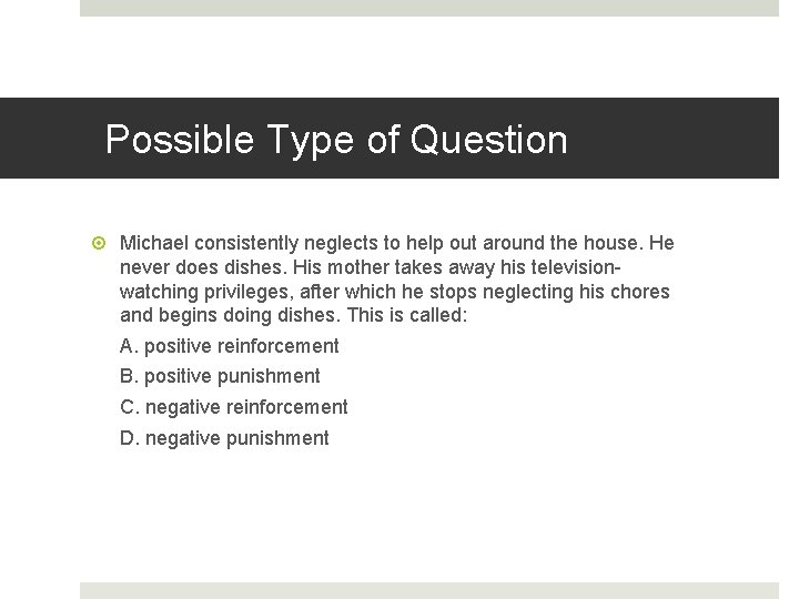 Possible Type of Question Michael consistently neglects to help out around the house. He