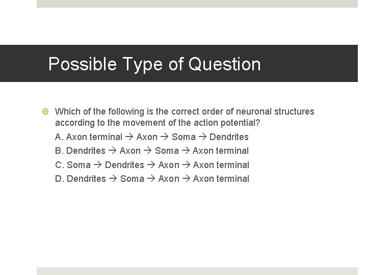 Possible Type of Question Which of the following is the correct order of neuronal