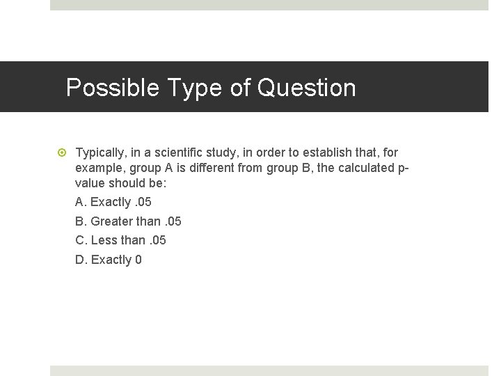 Possible Type of Question Typically, in a scientific study, in order to establish that,