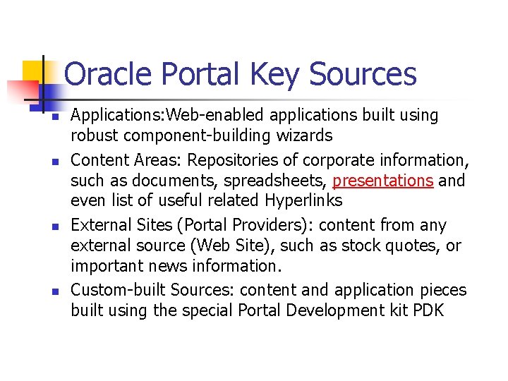 Oracle Portal Key Sources n n Applications: Web-enabled applications built using robust component-building wizards