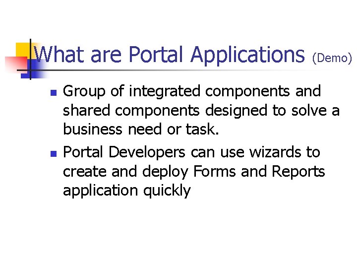 What are Portal Applications n n (Demo) Group of integrated components and shared components