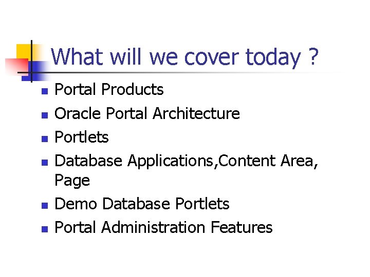 What will we cover today ? n n n Portal Products Oracle Portal Architecture