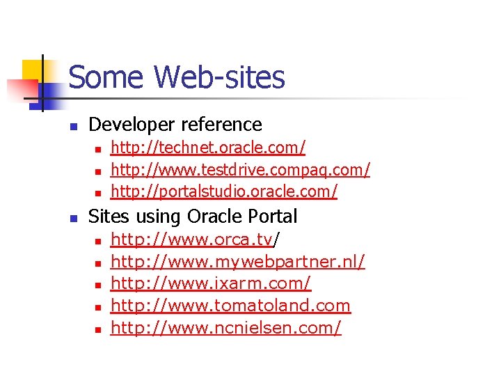 Some Web-sites n Developer reference n n http: //technet. oracle. com/ http: //www. testdrive.