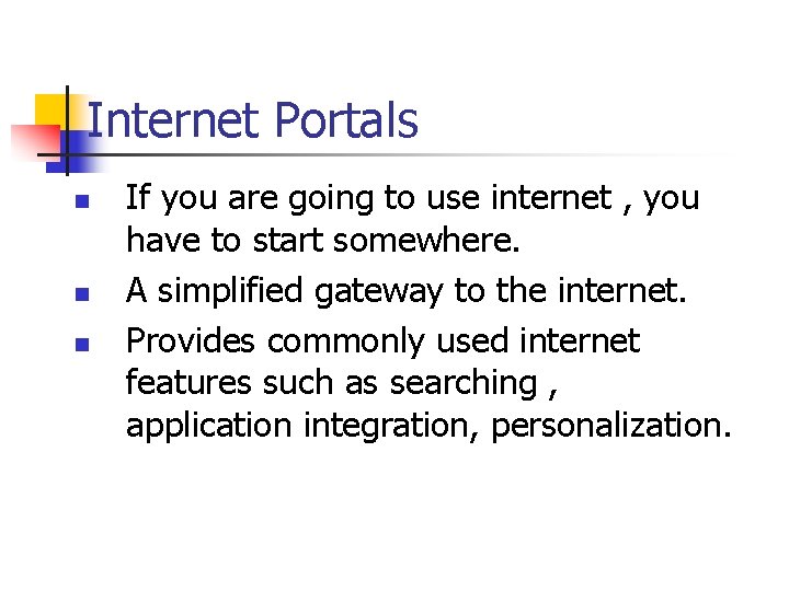Internet Portals n n n If you are going to use internet , you