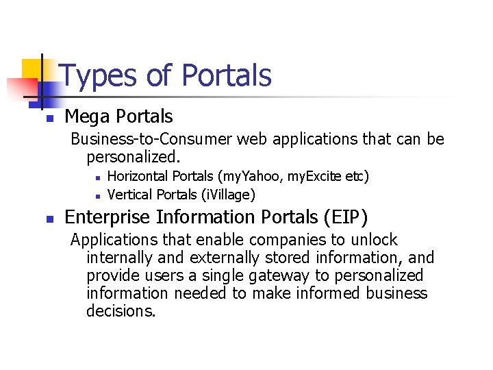Types of Portals n Mega Portals Business-to-Consumer web applications that can be personalized. n