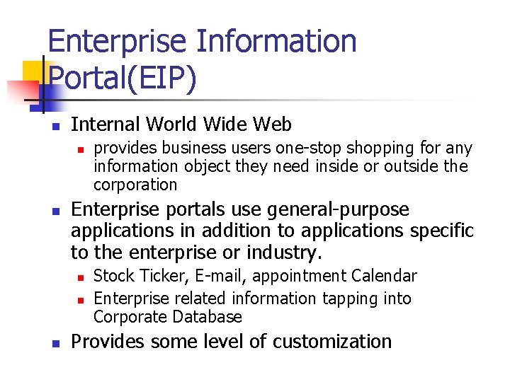 Enterprise Information Portal(EIP) n Internal World Wide Web n n Enterprise portals use general-purpose