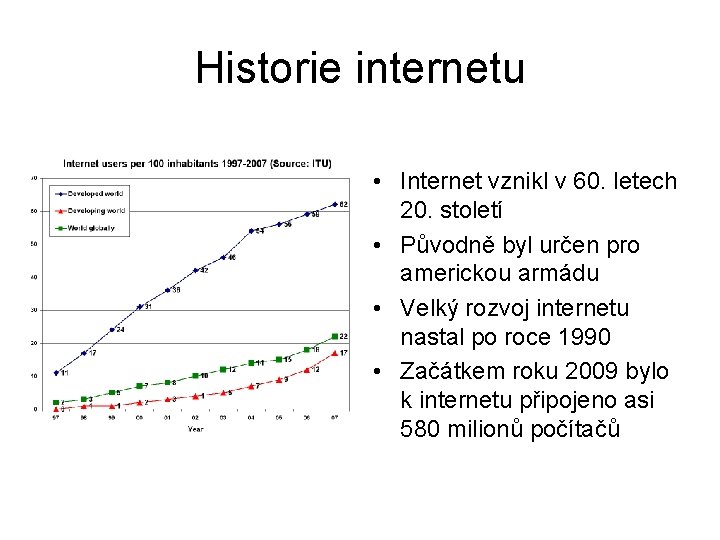 Historie internetu • Internet vznikl v 60. letech 20. století • Původně byl určen