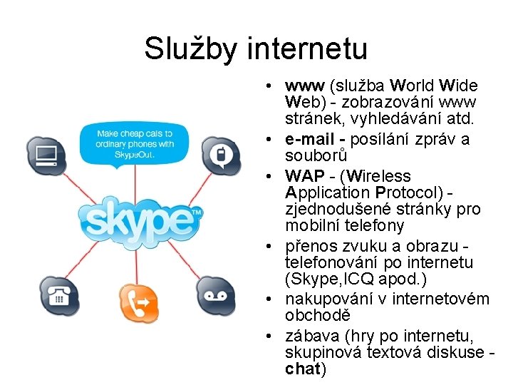 Služby internetu • www (služba World Wide Web) - zobrazování www stránek, vyhledávání atd.