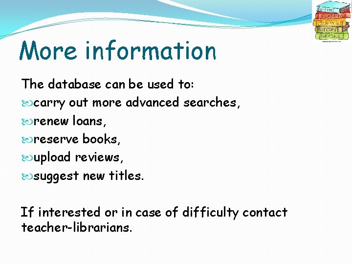 More information The database can be used to: carry out more advanced searches, renew