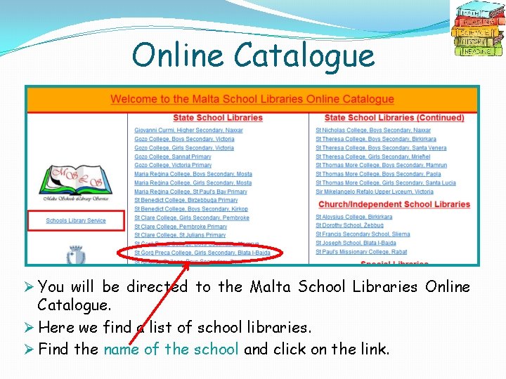 Online Catalogue Ø You will be directed to the Malta School Libraries Online Catalogue.
