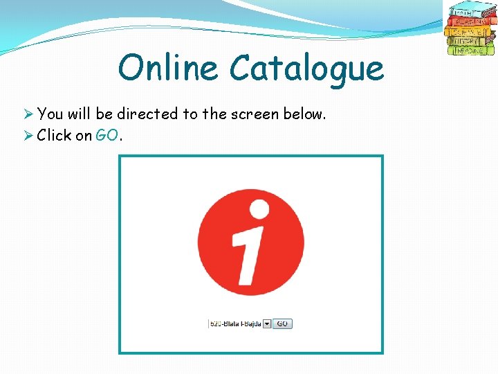 Online Catalogue Ø You will be directed to the screen below. Ø Click on
