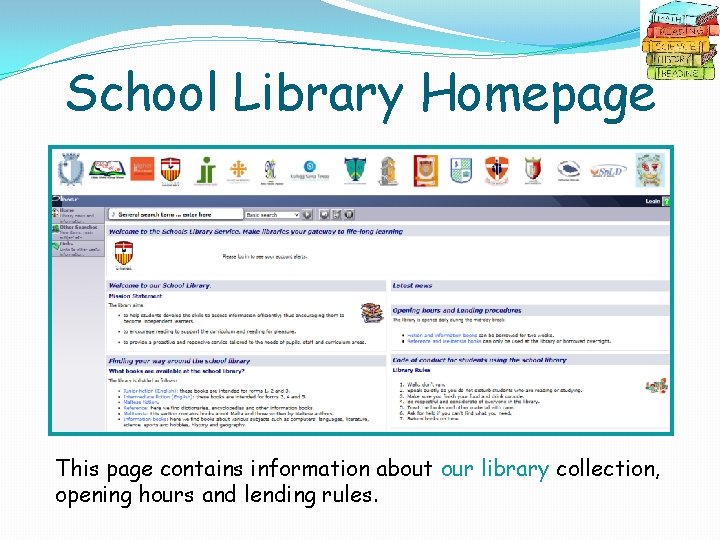 School Library Homepage This page contains information about our library collection, opening hours and