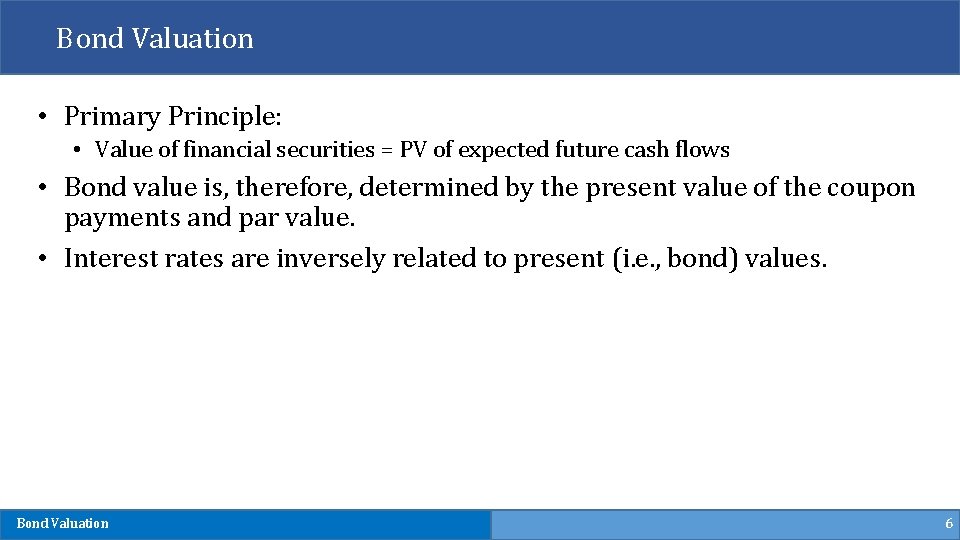 Bond Valuation • Primary Principle: • Value of financial securities = PV of expected