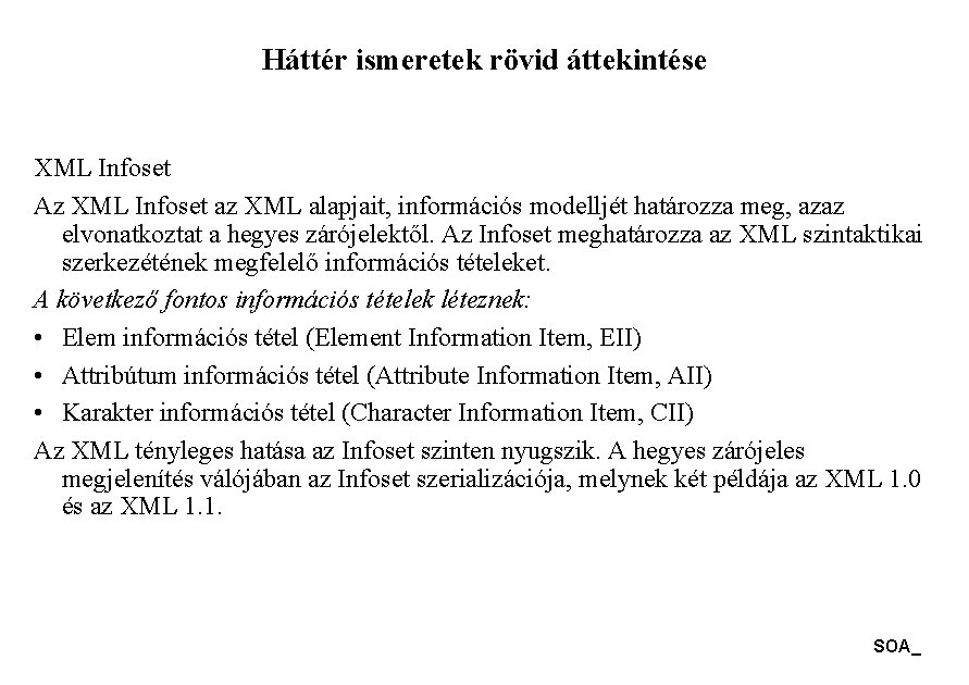 Háttér ismeretek rövid áttekintése XML Infoset Az XML Infoset az XML alapjait, információs modelljét