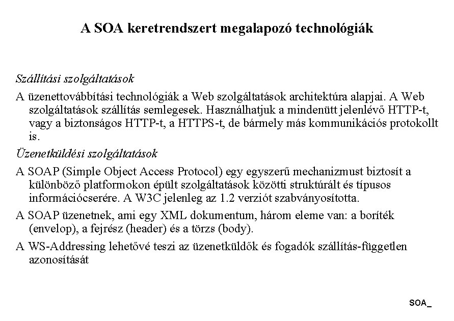A SOA keretrendszert megalapozó technológiák Szállítási szolgáltatások A üzenettovábbítási technológiák a Web szolgáltatások architektúra