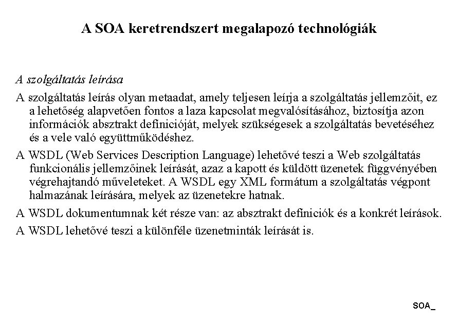 A SOA keretrendszert megalapozó technológiák A szolgáltatás leírása A szolgáltatás leírás olyan metaadat, amely