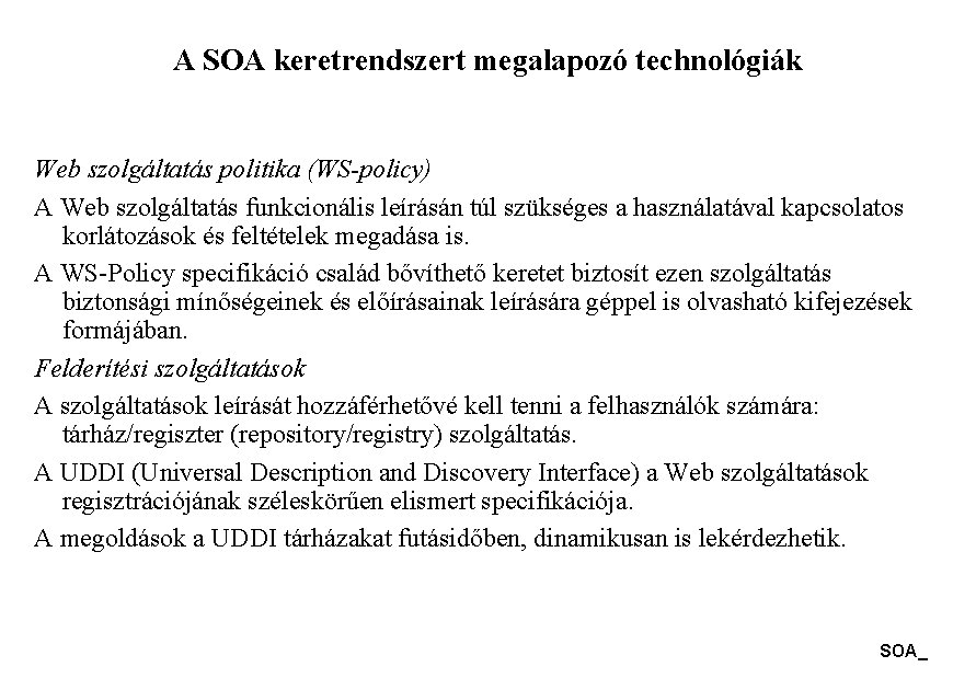 A SOA keretrendszert megalapozó technológiák Web szolgáltatás politika (WS-policy) A Web szolgáltatás funkcionális leírásán