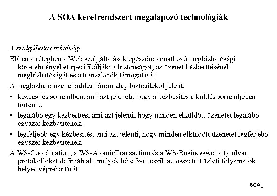 A SOA keretrendszert megalapozó technológiák A szolgáltatás mínősége Ebben a rétegben a Web szolgáltatások