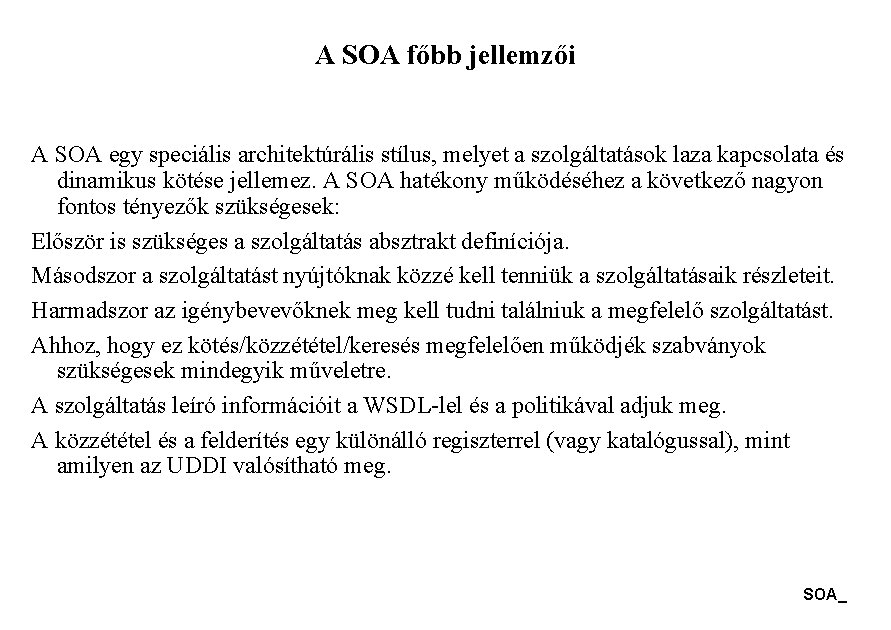 A SOA főbb jellemzői A SOA egy speciális architektúrális stílus, melyet a szolgáltatások laza